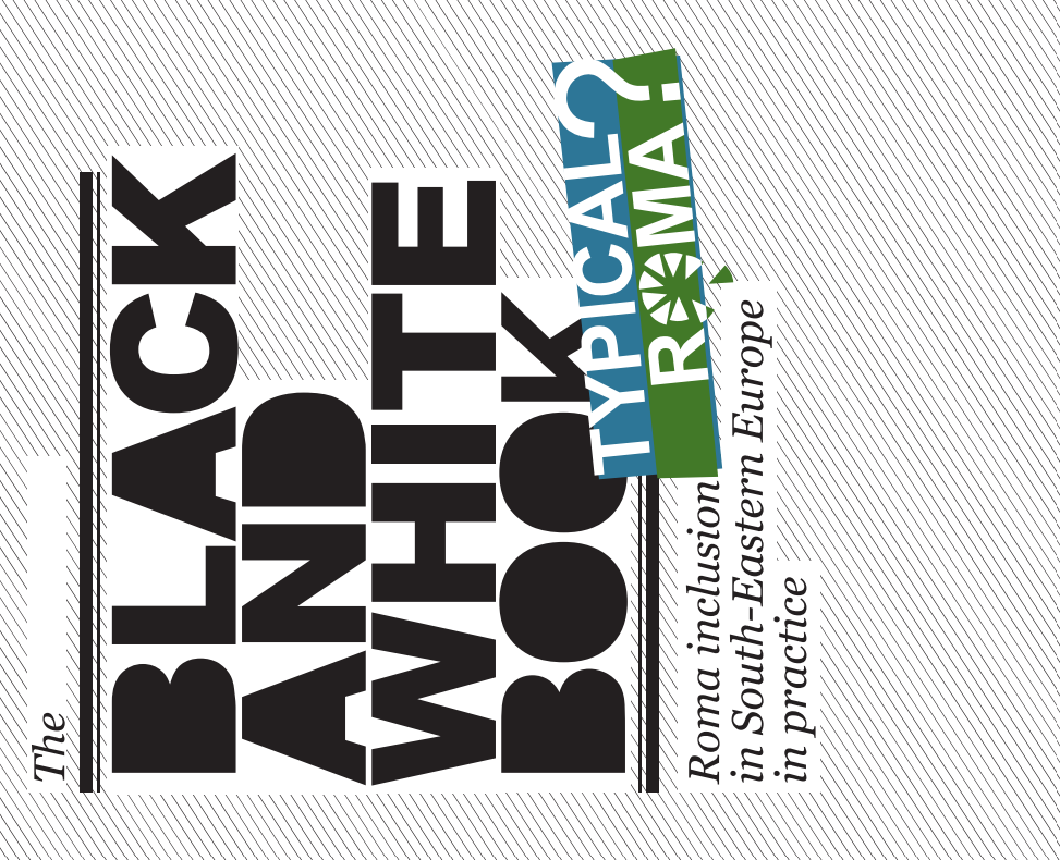 The Black and White Book: Typical Roma? Roma Inclusion in South-Eastern Europe